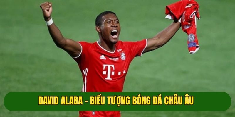 David Alaba cầu thủ trẻ tài năng của bóng đá châu Âu