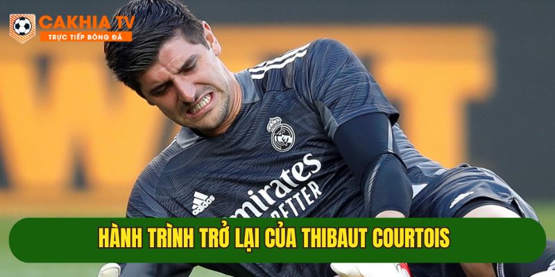 Hành trình trở lại sân cỏ của Courtois