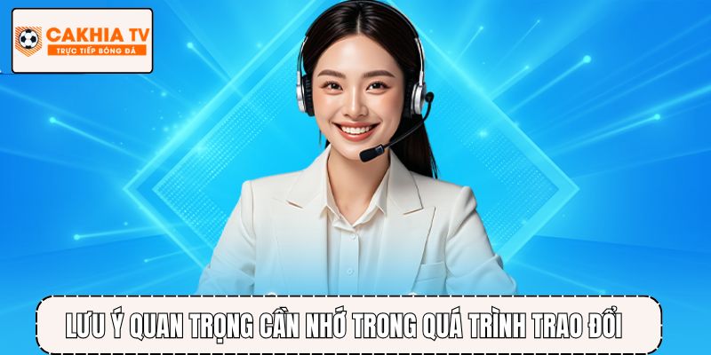 Lưu ý quan trọng cần nhớ trong quá trình trao đổi