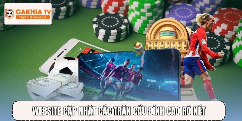 Website cập nhật các trận cầu đỉnh cao rõ nét, hiển thị khoa học