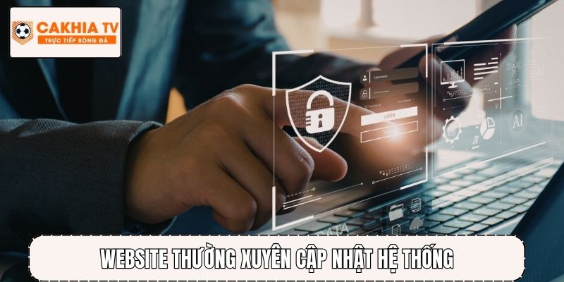 Website thường xuyên cập nhật hệ thống đảm bảo an toàn và ổn định