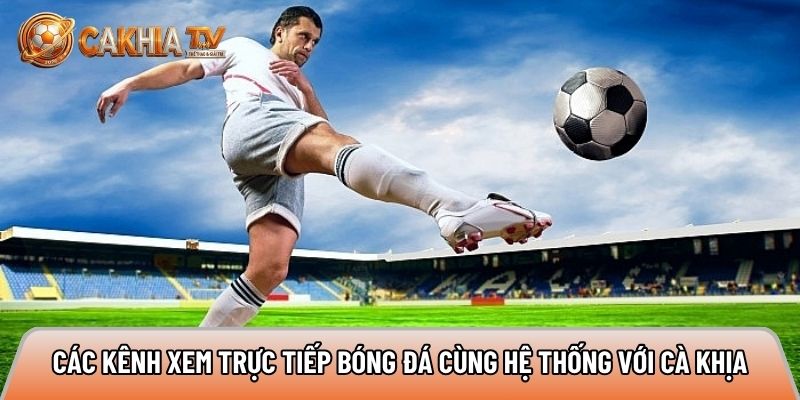 he thong link xem bong da truc tiep tren he thong cakhiatv
